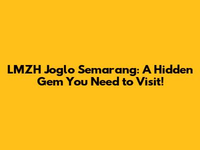 LMZH Joglo Semarang: A Hidden Gem You Need to Visit!