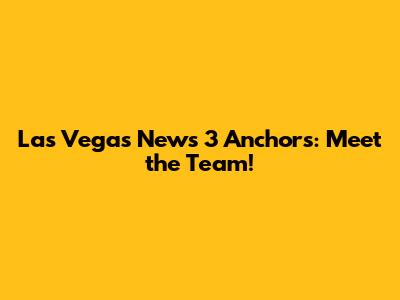 Las Vegas News 3 Anchors: Meet the Team!