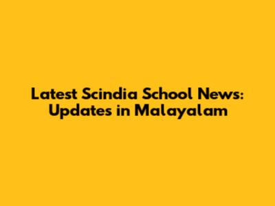 Latest Scindia School News: Updates in Malayalam