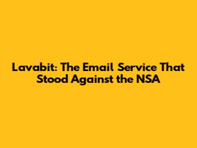 Lavabit: The Email Service That Stood Against the NSA