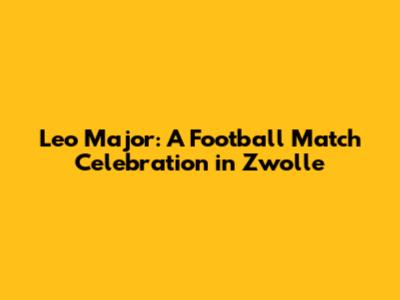 Leo Major: A Football Match Celebration in Zwolle