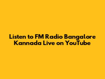 Listen to FM Radio Bangalore Kannada Live on YouTube