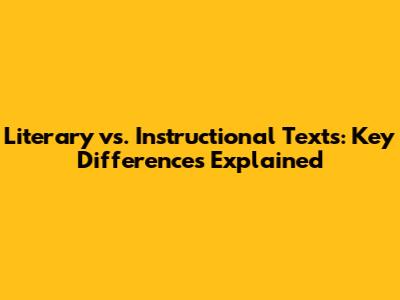 Literary vs. Instructional Texts: Key Differences Explained