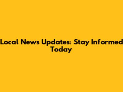 Local News Updates: Stay Informed Today