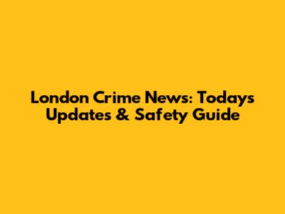 London Crime News: Today's Updates & Safety Guide