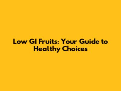 Low GI Fruits: Your Guide to Healthy Choices