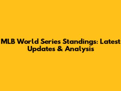 MLB World Series Standings: Latest Updates & Analysis