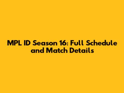 MPL ID Season 16: Full Schedule and Match Details