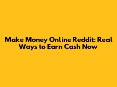 Make Money Online Reddit: Real Ways to Earn Cash Now