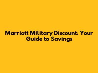 Marriott Military Discount: Your Guide to Savings