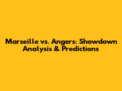 Marseille vs. Angers: Showdown Analysis & Predictions
