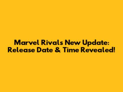 Marvel Rivals New Update: Release Date & Time Revealed!