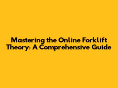 Mastering the Online Forklift Theory: A Comprehensive Guide