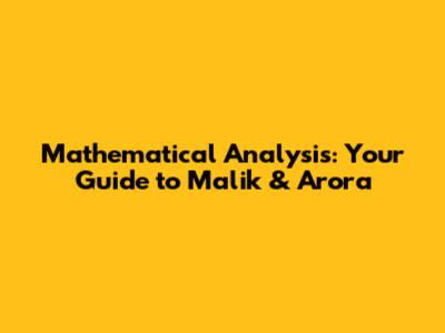 Mathematical Analysis: Your Guide to Malik & Arora
