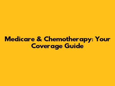 Medicare & Chemotherapy: Your Coverage Guide