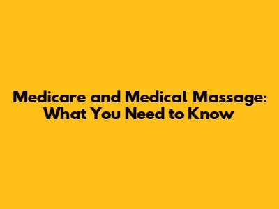 Medicare and Medical Massage: What You Need to Know