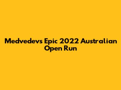Medvedev's Epic 2022 Australian Open Run