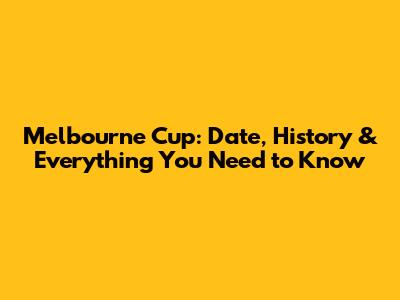 Melbourne Cup: Date, History & Everything You Need to Know