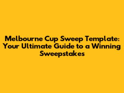 Melbourne Cup Sweep Template: Your Ultimate Guide to a Winning Sweepstakes