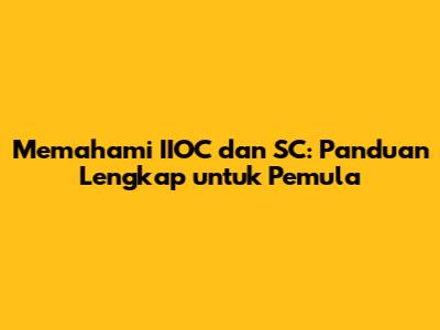 Memahami IIOC dan SC: Panduan Lengkap untuk Pemula