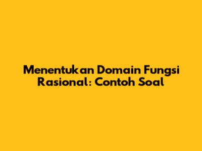Menentukan Domain Fungsi Rasional: Contoh Soal