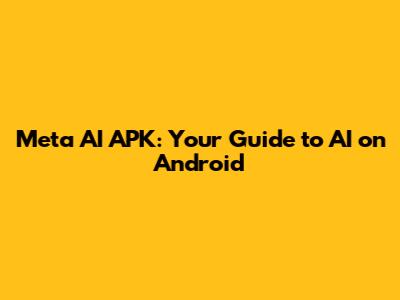 Meta AI APK: Your Guide to AI on Android