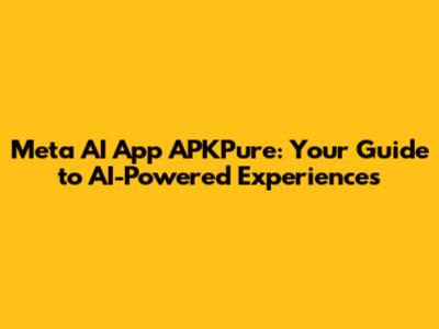 Meta AI App APKPure: Your Guide to AI-Powered Experiences