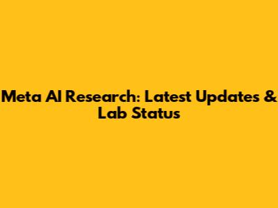 Meta AI Research: Latest Updates & Lab Status