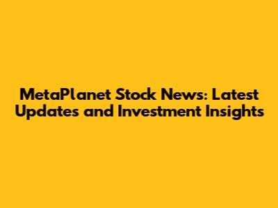 MetaPlanet Stock News: Latest Updates and Investment Insights