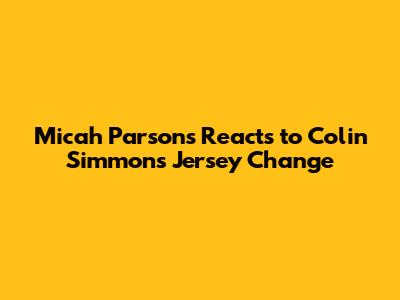 Micah Parsons Reacts to Colin Simmons' Jersey Change