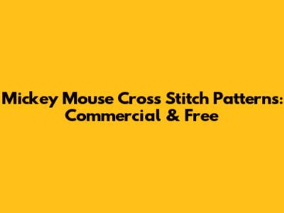 Mickey Mouse Cross Stitch Patterns: Commercial & Free