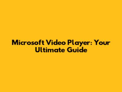 Microsoft Video Player: Your Ultimate Guide