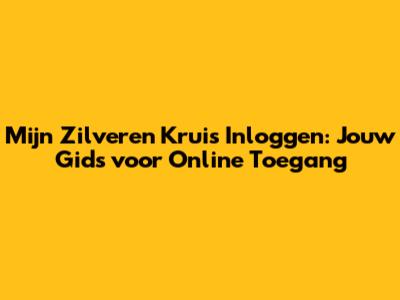 Mijn Zilveren Kruis Inloggen: Jouw Gids voor Online Toegang