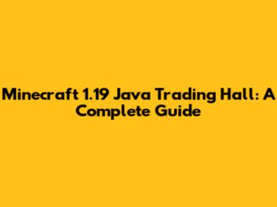 Minecraft 1.19 Java Trading Hall: A Complete Guide