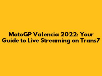 MotoGP Valencia 2022: Your Guide to Live Streaming on Trans7