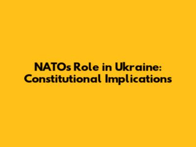 NATO's Role in Ukraine: Constitutional Implications