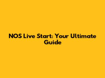 NOS Live Start: Your Ultimate Guide