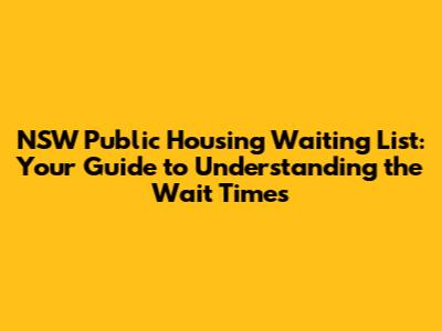 NSW Public Housing Waiting List: Your Guide to Understanding the Wait Times