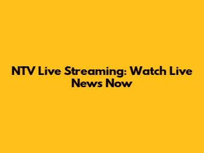 NTV Live Streaming: Watch Live News Now