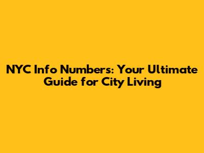 NYC Info Numbers: Your Ultimate Guide for City Living