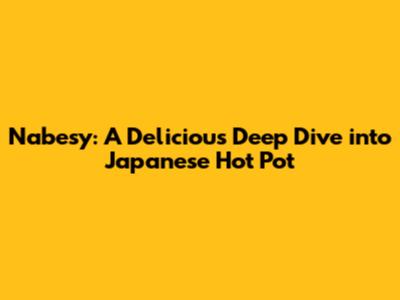 Nabesy: A Delicious Deep Dive into Japanese Hot Pot
