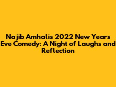 Najib Amhali's 2022 New Year's Eve Comedy: A Night of Laughs and Reflection