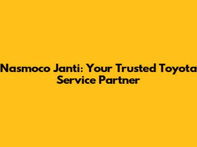 Nasmoco Janti: Your Trusted Toyota Service Partner