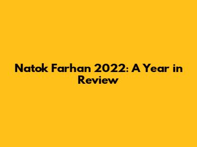 Natok Farhan 2022: A Year in Review