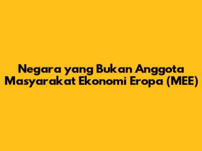 Negara yang Bukan Anggota Masyarakat Ekonomi Eropa (MEE)