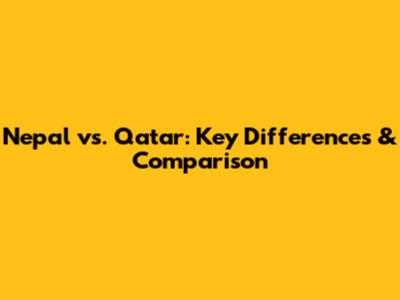 Nepal vs. Qatar: Key Differences & Comparison