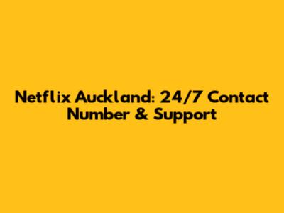 Netflix Auckland: 24/7 Contact Number & Support