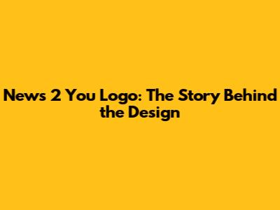 News 2 You Logo: The Story Behind the Design