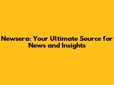 Newsera: Your Ultimate Source for News and Insights