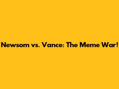 Newsom vs. Vance: The Meme War!